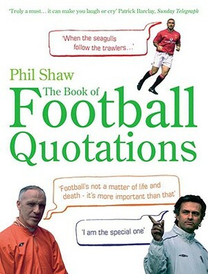 The Book of Football Quotations by Phil Shaw