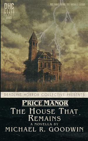 Price Manor: The House That Remains by Michael R. Goodwin