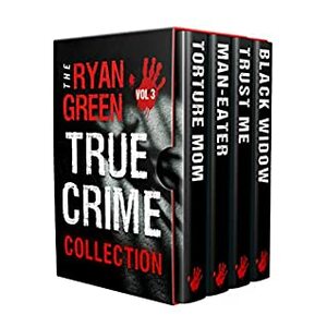 The Ryan Green True Crime Collection: Volume 3 by Ryan Green