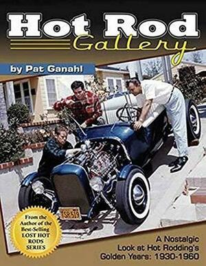 Hot Rod Gallery - Paper Edition: A Nostalgic Look at Hot Rodding's Golden Years: 1930-1960 by Pat Ganahl