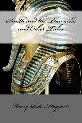 Smith and the Pharaohs and Other Tales by H. Rider Haggard