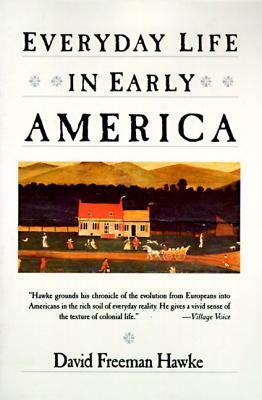 Everyday Life in Early America by David Freeman Hawke