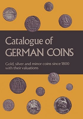 Catalogue of German Coins Gold, Silver and Minor Coins Since 1800, with Their Valuations by Harald Kuthmann, Dirk Steinhilber, Paul Arnold