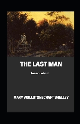 The Last Man Annotated by Mary Shelley