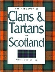 The Handbook of Clans & Tartans of Scotland by Maria Costantino