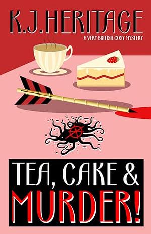 Tea, Cake & MURDER!: A very British cosy mystery by K.J. Heritage