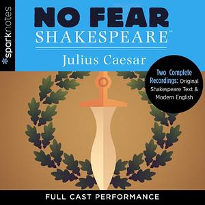 Julius Caesar: No Fear Shakespeare Deluxe Student Edition, Volume 27 by SparkNotes