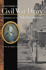 Sam Richards's Civil War Diary: A Chronicle of the Atlanta Home Front by Wendy Hamand Venet, Samuel Pearce Richards