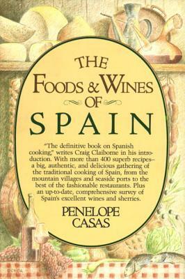 The Foods and Wines of Spain: A Cookbook by Penelope Casas