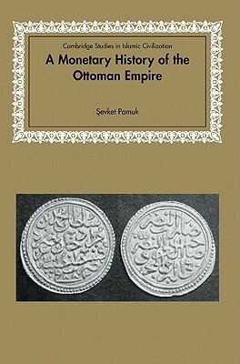 A Monetary History of the Ottoman Empire by Şevket Pamuk