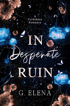 In Desperate Ruin: A Forbidden Romance by G. Elena, G. Elena