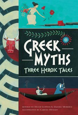 Greek Myths: Three Heroic Tales by Hugh Lupton