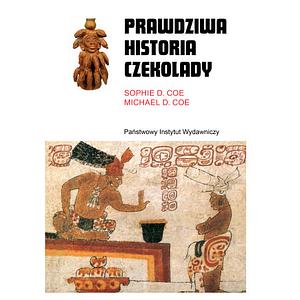 Prawdziwa historia czekolady by Sophie D. Coe, Michael D. Coe