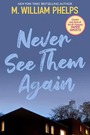 Never See Them Again by M. William Phelps