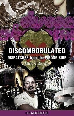 Discombobulated: Dispatches from the Wrong Side by Simon Morrison