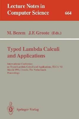 Typed Lambda Calculi and Applications: International Conference on Typed Lambda Calculi and Applications, Tlca '93, March 16-18, 1993, Utrecht, the Ne by 