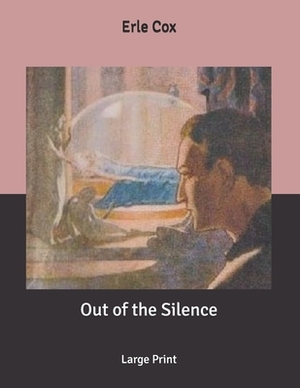 Out of the Silence: Large Print by Erle Cox