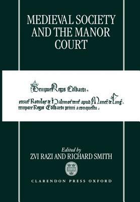 Medieval Society and the Manor Court by Richard Smith, Zvi Razi