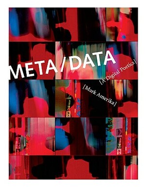 Meta/Data: A Digital Poetics by Mark Amerika