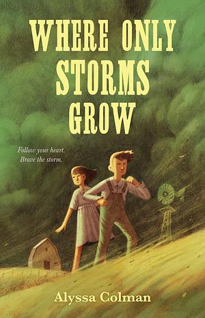 Where Only Storms Grow: A Novel About the Dust Bowl by Alyssa Colman