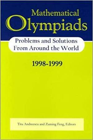 Mathematical Olympiads 1998-1999: Problems and Solutions from Around the World by Titu Andreescu