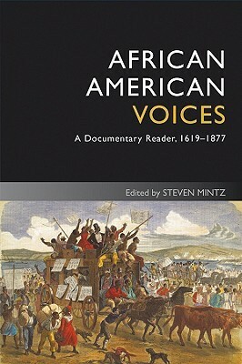 African American Voices: A Documentary Reader, 1619-1877 by Steven Mintz
