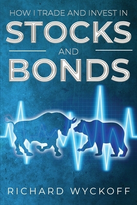 How I Trade and Invest in Stocks and Bonds by Richard Wyckoff