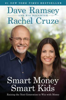 Smart Money Smart Kids: Raising the Next Generation to Win with Money by Dave Ramsey, Rachel Cruze