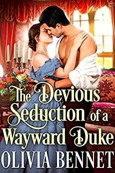 The Devious Seduction of a Wayward Duke by Olivia Bennet