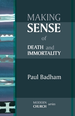 Making Sense of Death and Immortality by Paul Badham