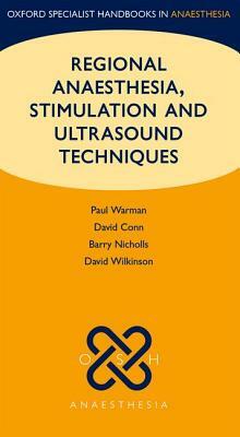 Regional Anaesthesia, Stimulation, and Ultrasound Techniques by Paul Warman, Barry Nicholls, David Conn
