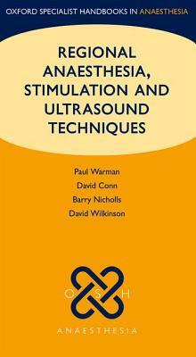 Regional Anaesthesia, Stimulation, and Ultrasound Techniques by David Conn, Paul Warman, Barry Nicholls