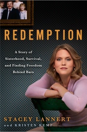 Redemption: A Story of Sisterhood, Survival, and Finding Freedom Behind Bars by Kristen Kemp, Stacey Lannert