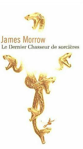 Le dernier chasseur de sorcières by James Morrow