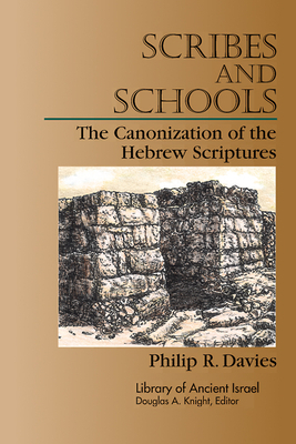 Scribes and Schools: The Canonization of the Hebrew Scriptures by Philip R. Davies