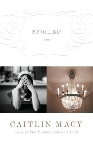 Spoiled by Caitlin Macy