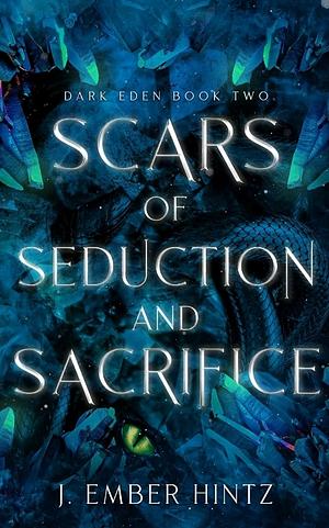 Scars of Seduction and Sacrifice: Dark Eden Book Two by J. Ember Hintz