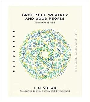 Grotesque Weather and Good People by Lim Solah