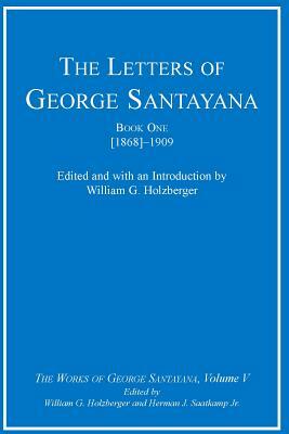 The Letters of George Santayana, Book 1 [1868]-1909 by George Santayana