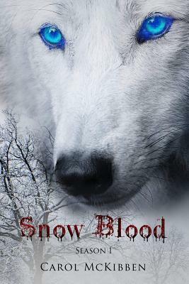 Snow Blood: Season 1: Episodes 1 - 6 by Carol McKibben