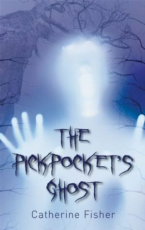 The Pickpocket's Ghost by Catherine Fisher