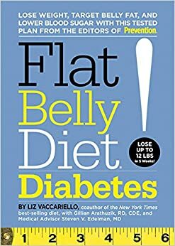 Flat Belly Diet! Diabetes: Lose Weight, Target Belly Fat, and Lower Blood Sugar with This Tested Plan from the Editors of Prevention by Steven V. Edelman, Gillian Arathuzik, Liz Vaccariello