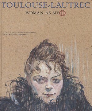 Toulouse-Lautrec: Woman as Myth by Henri De Toulouse-Lautrec