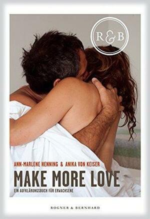 Make More Love: Ein Aufklärungsbuch für Erwachsene by Anika von Keiser, Ann-Marlene Henning