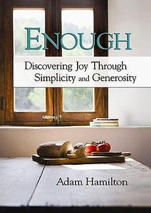 Enough, paperback version: Discovering Joy through Simplicity and Generosity by Adam Hamilton, Adam Hamilton