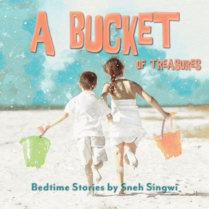 A Bucket of Treasures by Sneh Singwi