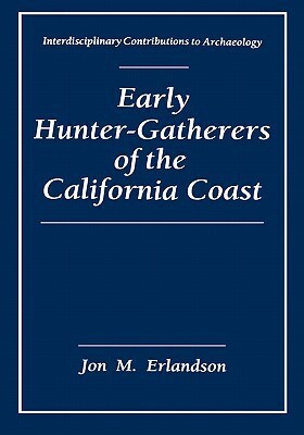 Early Hunter-Gatherers of the California Coast by Jon M. Erlandson