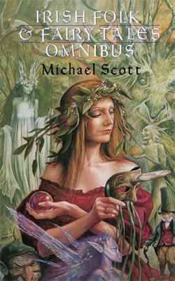 Irish Folk and Fairy Tales Omnibus Edition by Michael Scott