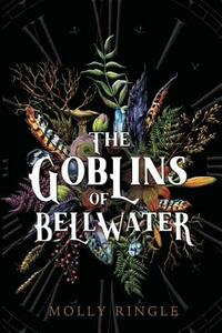 The Goblins of Bellwater by Molly Ringle