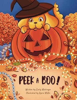 Peek a Boo!: A Spooky Fun Halloween Story Picture Book for Kids by Kyria McKie, Carly Mottinger